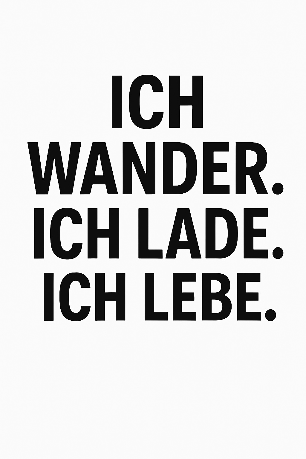 Typografisches Statement-Design: Ich wander. Ich lade. Ich lebe.